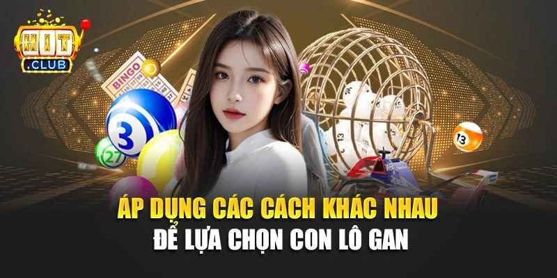Áp dụng các cách khác nhau để lựa chọn con lô gan