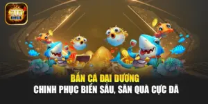 Bắn Cá Đại Dương – Chinh Phục Biển Sâu, Săn Quà Cực Đã