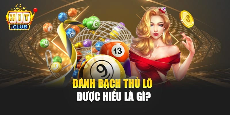 Đánh bạch thủ lô được hiểu là gì?