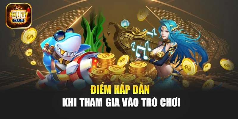 Điểm hấp dẫn khi tham gia vào trò chơi