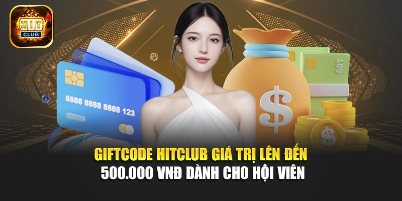Giftcode Hitclub giá trị lên đến 500.000 VNĐ dành cho hội viên