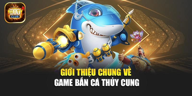 Giới thiệu chung về game bắn cá Thủy Cung