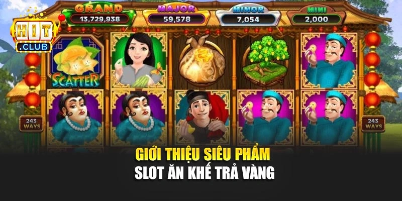 Giới thiệu siêu phẩm slot Ăn Khế Trả Vàng