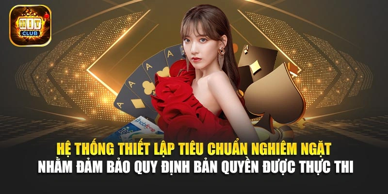 Hệ thống thiết lập tiêu chuẩn nghiêm ngặt nhằm đảm bảo quy định bản quyền được thực thi