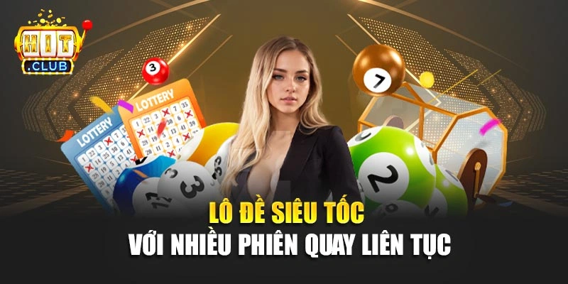 Lô đề siêu tốc với nhiều phiên quay liên tục