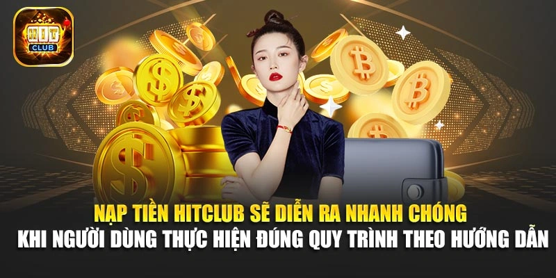 Nạp tiền Hitclub sẽ diễn ra nhanh chóng khi người dùng thực hiện đúng quy trình theo hướng dẫn