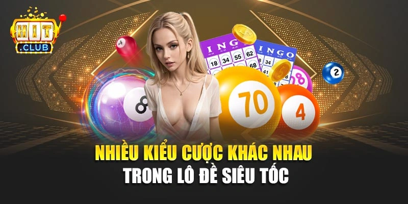 Nhiều kiểu cược khác nhau trong lô đề siêu tốc