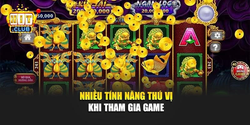 Nhiều tính năng thú vị khi tham gia game 