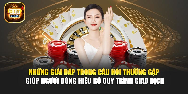 Những giải đáp trong câu hỏi thường gặp giúp người dùng hiểu rõ quy trình giao dịch