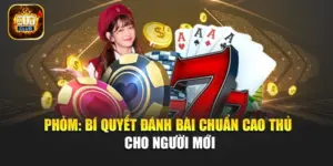 Phỏm: Bí Quyết Đánh Bài Chuẩn Cao Thủ Cho Người Mới
