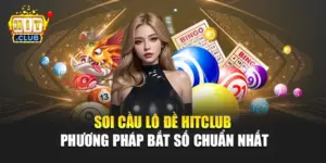 Soi Cầu Lô Đề Hitclub – Phương Pháp Bắt Số Chuẩn Nhất